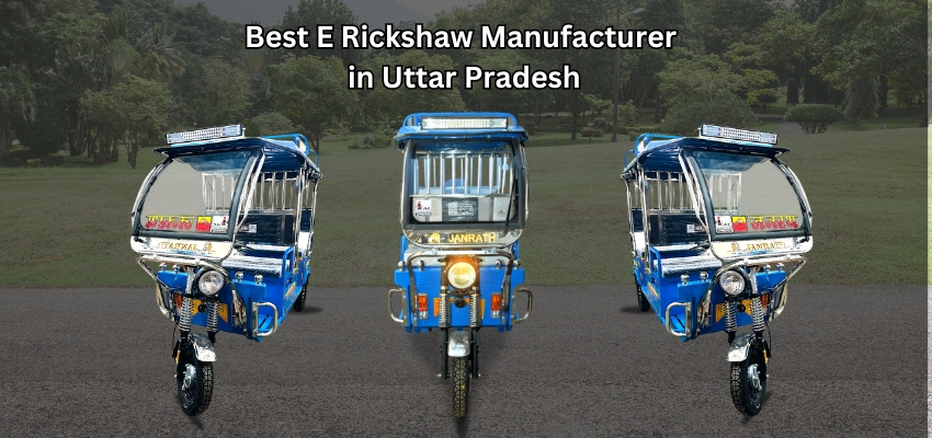 Best E Rickshaw Manufacturer in Uttar Pradesh